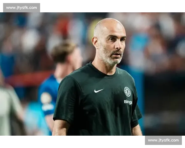 马雷斯卡：年轻活力驱动切尔西复兴，经验时代让位新哲学